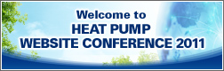 Welcome to
HEAT PUMP
WEBSITE CONFERENCE 2011